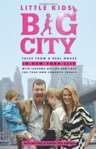 Little Kids, Big City: Tales from a Real House in New York City (With Lessons on Life and Love for Your Own Concrete Jungle) by Alex McCord