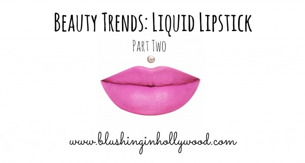 Beauty Trends: Liquid Lipstick Part Two