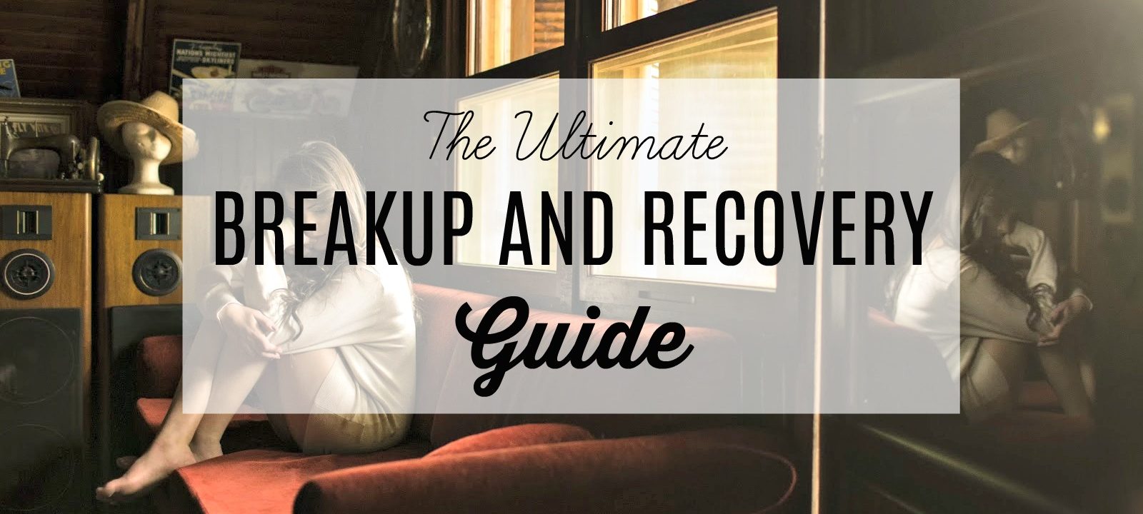 The Ultimate Breakup And Recovery Guide - Blushing In Hollywood