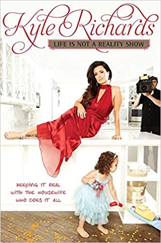 Kyle Richards Life is Not a Reality Show Book